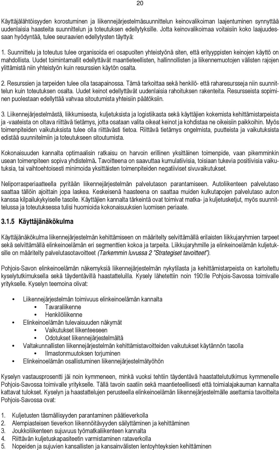 Suunnittelu ja toteutus tulee organisoida eri osapuolten yhteistyönä siten, että erityyppisten keinojen käyttö on mahdollista.