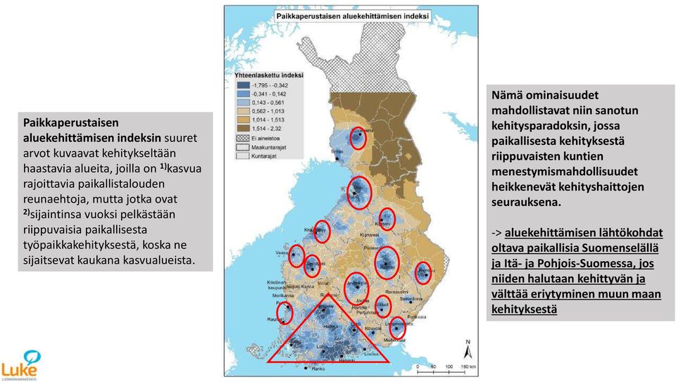 Nämä ominaisuudet mahdollistavat niin sanotun kehitysparadoksin, jossa paikallisesta kehityksestä riippuvaisten kuntien menestymismahdollisuudet heikkenevät