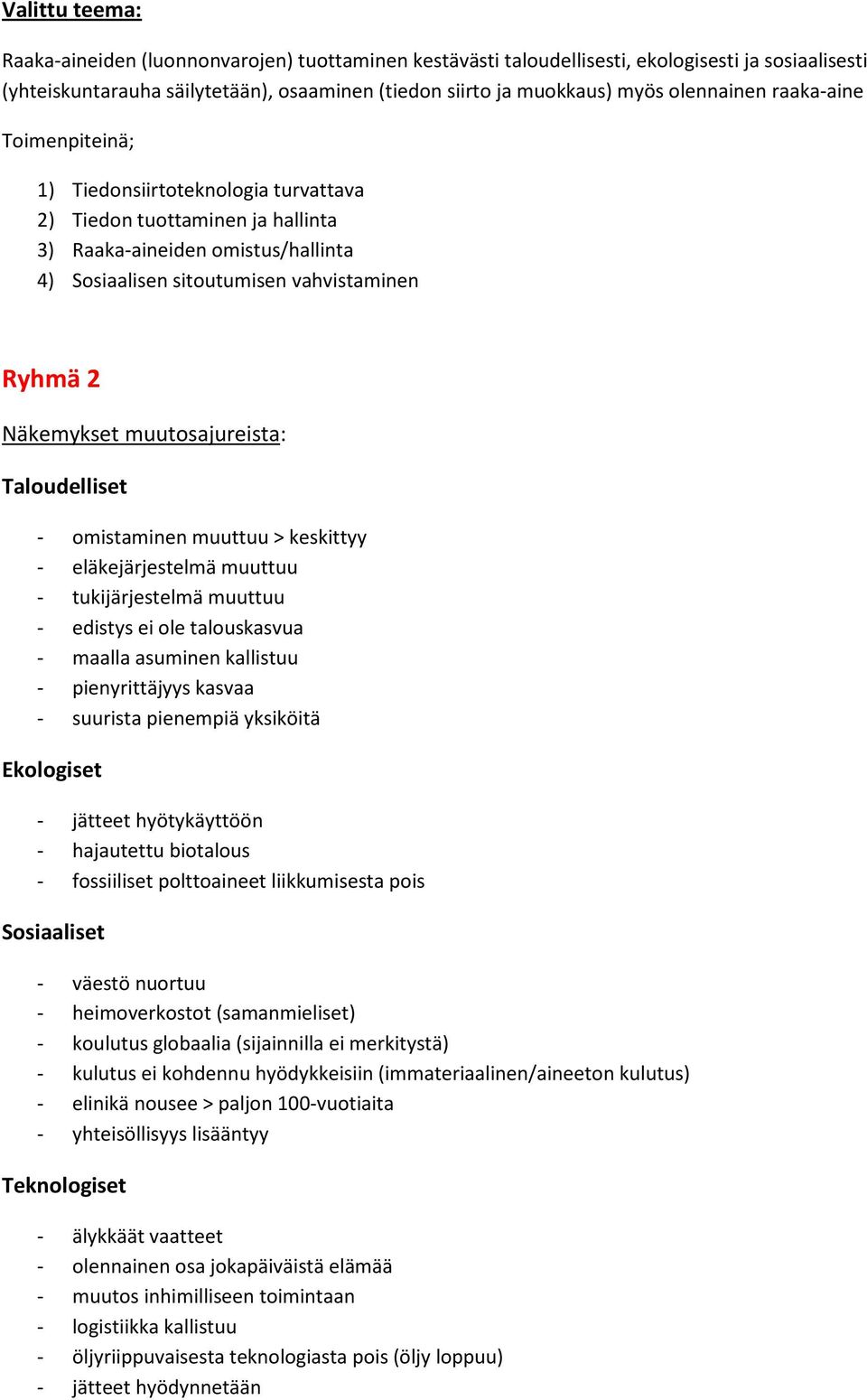 omistaminen muuttuu > keskittyy - eläkejärjestelmä muuttuu - tukijärjestelmä muuttuu - edistys ei ole talouskasvua - maalla asuminen kallistuu - pienyrittäjyys kasvaa - suurista pienempiä yksiköitä -