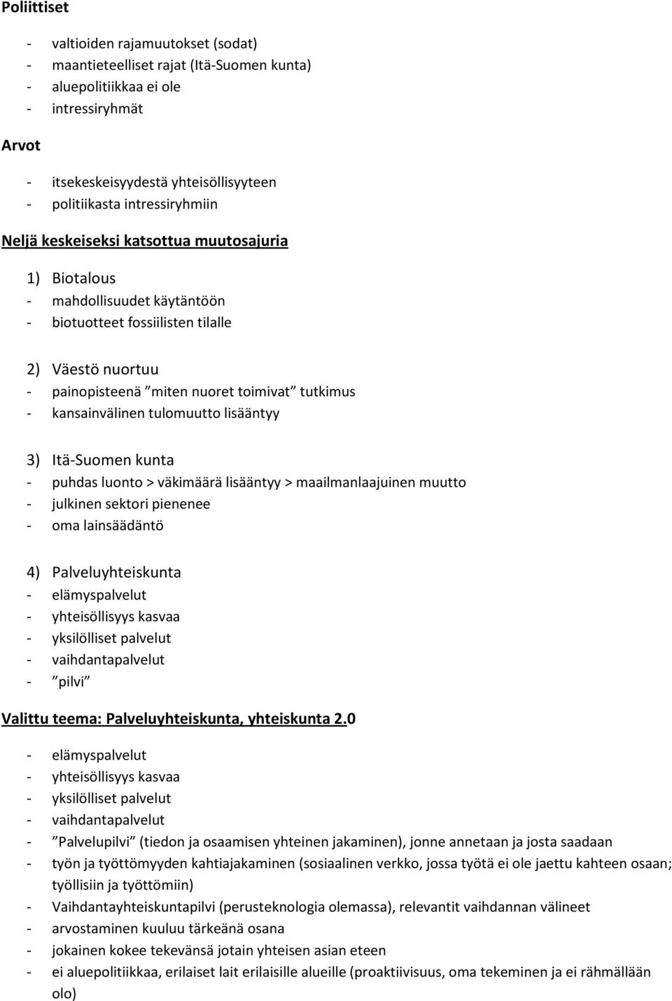 kansainvälinen tulomuutto lisääntyy 3) Itä-Suomen kunta - puhdas luonto > väkimäärä lisääntyy > maailmanlaajuinen muutto - julkinen sektori pienenee - oma lainsäädäntö 4) Palveluyhteiskunta -