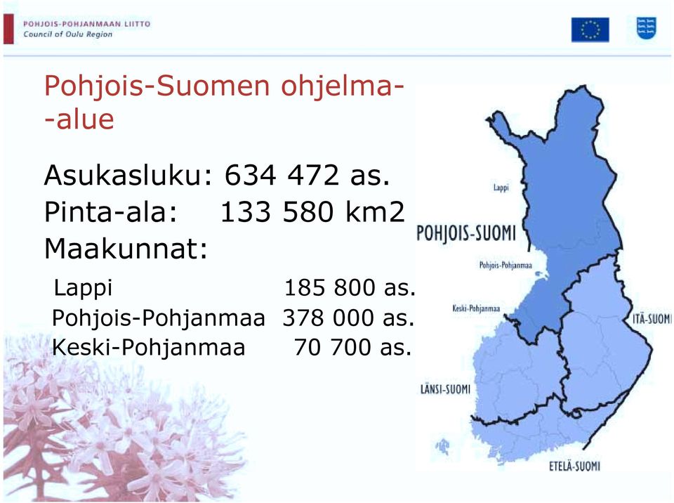 Pinta-ala: 133 580 km2 Maakunnat: Lappi