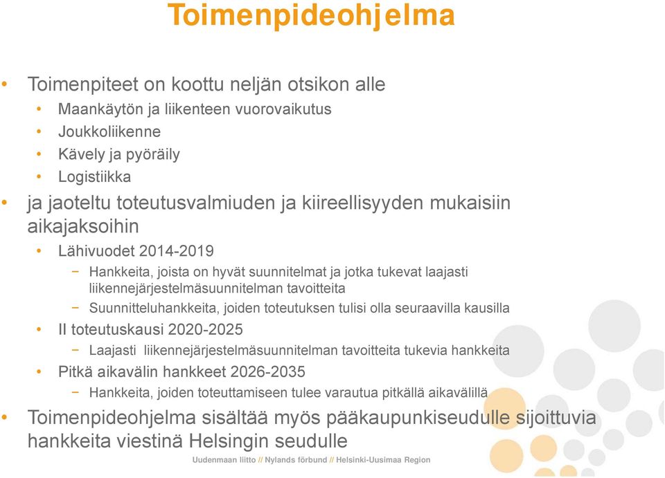 Suunnitteluhankkeita, joiden toteutuksen tulisi olla seuraavilla kausilla II toteutuskausi 2020-2025 Laajasti liikennejärjestelmäsuunnitelman tavoitteita tukevia hankkeita Pitkä