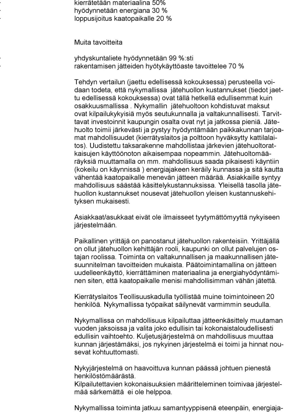 edullisemmat kuin osakkuusmallissa. Nyky mallin jätehuoltoon kohdistuvat maksut ovat kilpailukykyisiä myös seutukunnalla ja valtakunnallisesti.