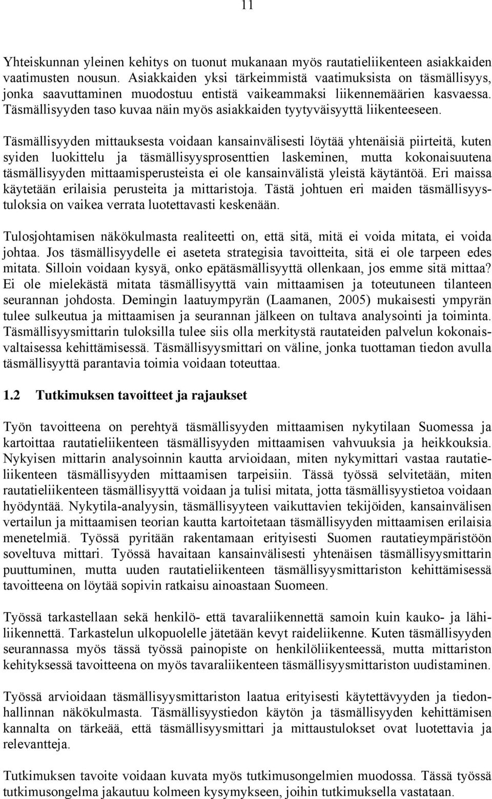 Täsmällisyyden taso kuvaa näin myös asiakkaiden tyytyväisyyttä liikenteeseen.