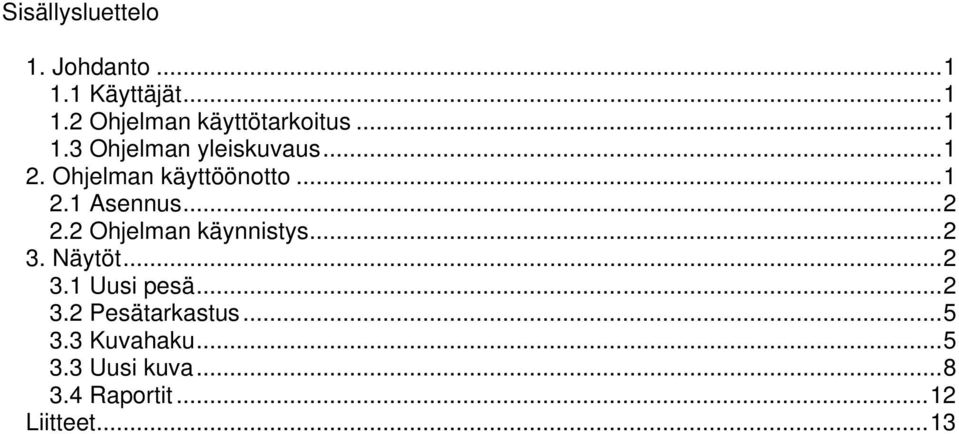 ..2 2.2 Ohjelman käynnistys...2 3. Näytöt...2 3.1 Uusi pesä...2 3.2 Pesätarkastus.