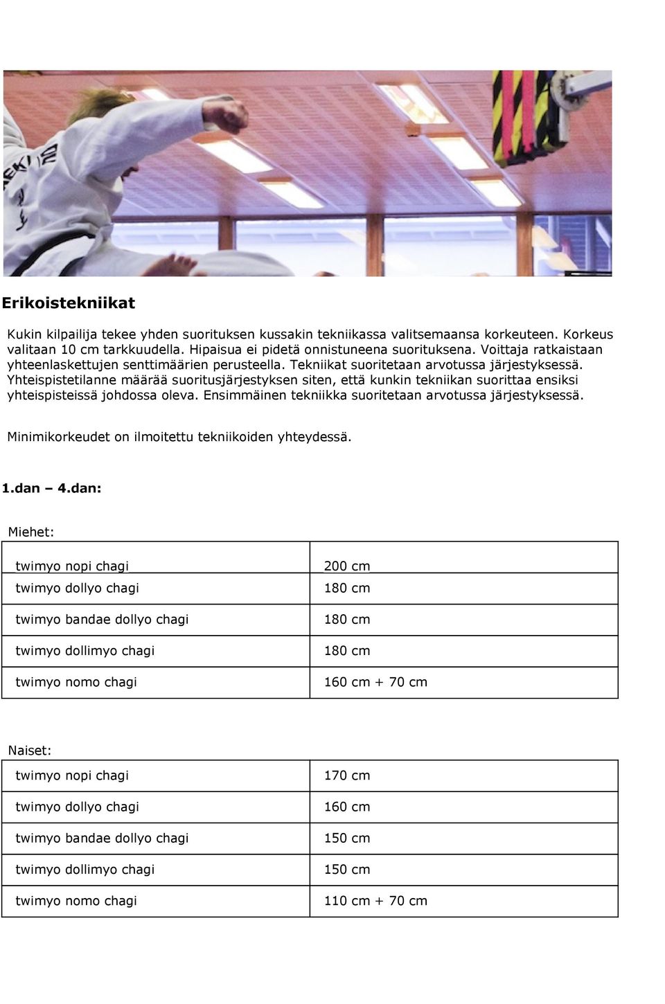 Yhteispistetilanne määrää suoritusjärjestyksen siten, että kunkin tekniikan suorittaa ensiksi yhteispisteissä johdossa oleva. Ensimmäinen tekniikka suoritetaan arvotussa järjestyksessä.