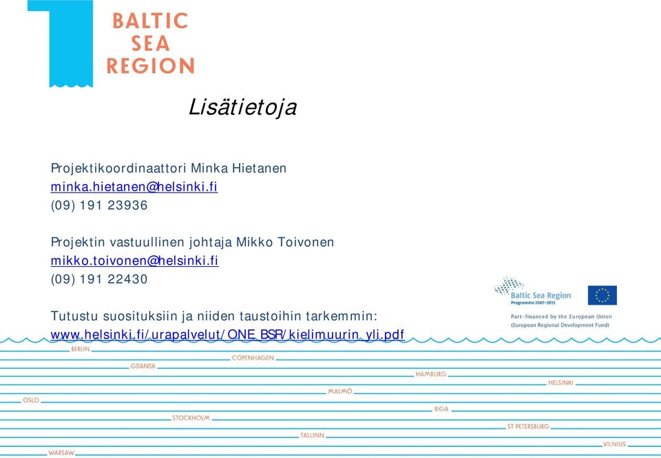 fi (09) 191 23936 Projektin vastuullinen johtaja Mikko Toivonen mikko.