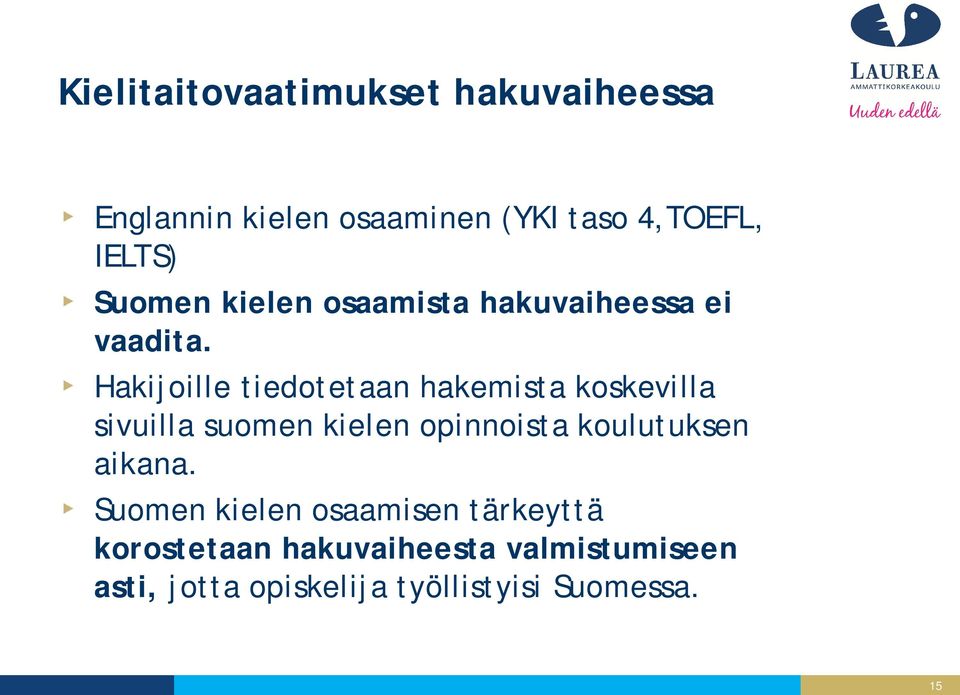 Hakijoille tiedotetaan hakemista koskevilla sivuilla suomen kielen opinnoista koulutuksen