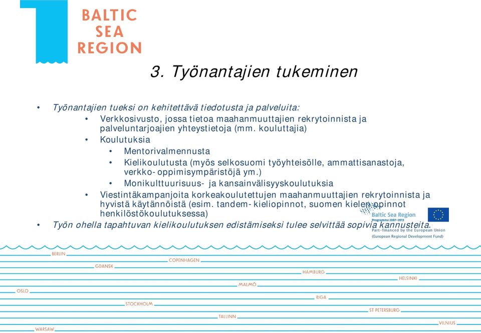 kouluttajia) Koulutuksia Mentorivalmennusta Kielikoulutusta (myös selkosuomi työyhteisölle, ammattisanastoja, verkko-oppimisympäristöjä ym.