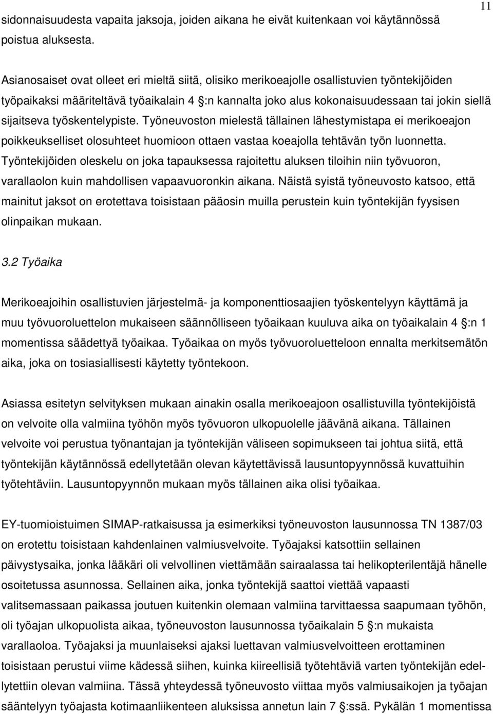 sijaitseva työskentelypiste. Työneuvoston mielestä tällainen lähestymistapa ei merikoeajon poikkeukselliset olosuhteet huomioon ottaen vastaa koeajolla tehtävän työn luonnetta.