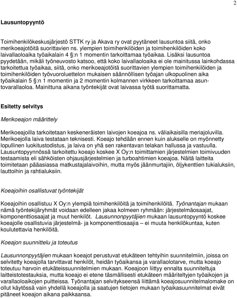 Lisäksi lausuntoa pyydetään, mikäli työneuvosto katsoo, että koko laivallaoloaika ei ole mainitussa lainkohdassa tarkoitettua työaikaa, siitä, onko merikoeajotöitä suorittavien ylempien