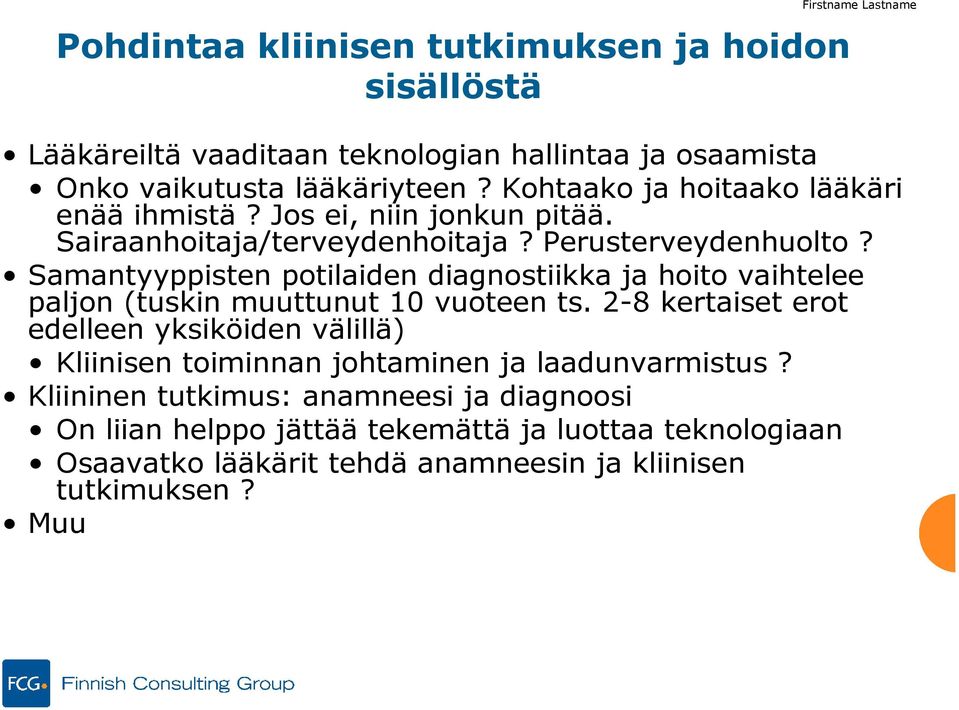 Samantyyppisten potilaiden diagnostiikka ja hoito vaihtelee paljon (tuskin muuttunut 10 vuoteen ts.