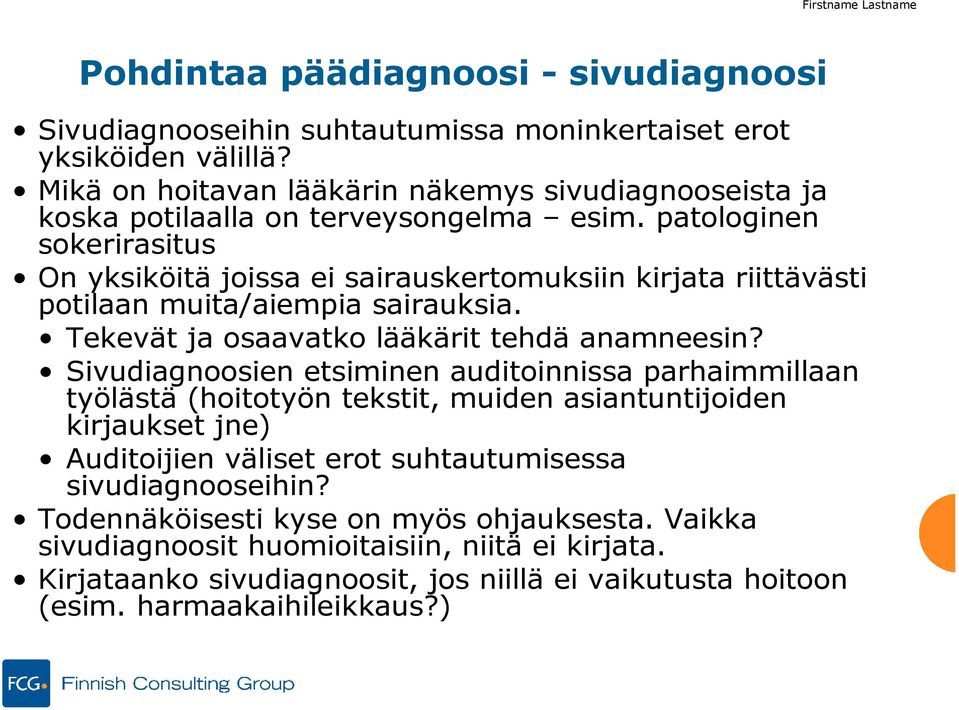 patologinen sokerirasitus On yksiköitä joissa ei sairauskertomuksiin kirjata riittävästi potilaan muita/aiempia sairauksia. Tekevät ja osaavatko lääkärit tehdä anamneesin?