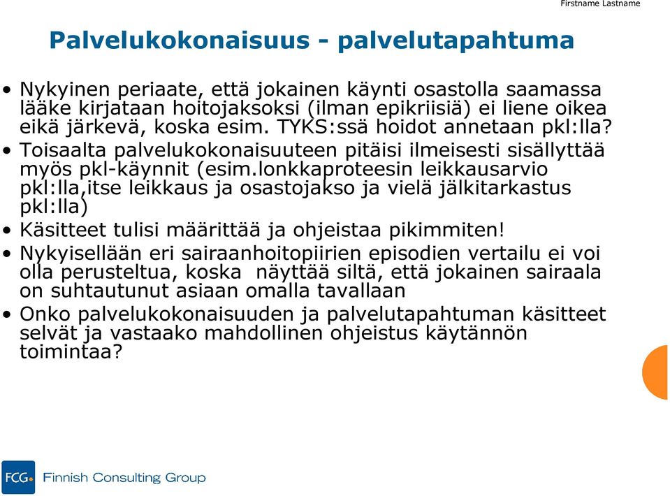 lonkkaproteesin leikkausarvio pkl:lla,itse leikkaus ja osastojakso ja vielä jälkitarkastus pkl:lla) Käsitteet tulisi määrittää ja ohjeistaa pikimmiten!