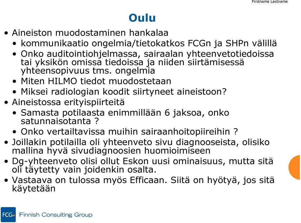 Aineistossa erityispiirteitä Samasta potilaasta enimmillään 6 jaksoa, onko satunnaisotanta? Onko vertailtavissa muihin sairaanhoitopiireihin?