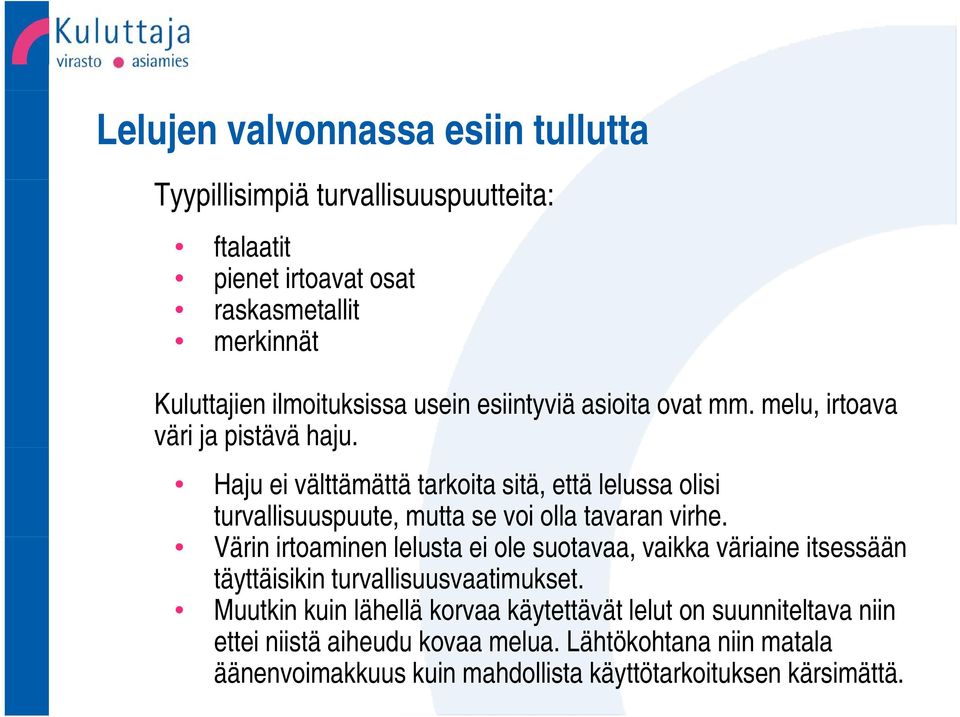 Haju ei välttämättä tarkoita sitä, että lelussa olisi turvallisuuspuute, mutta se voi olla tavaran virhe.