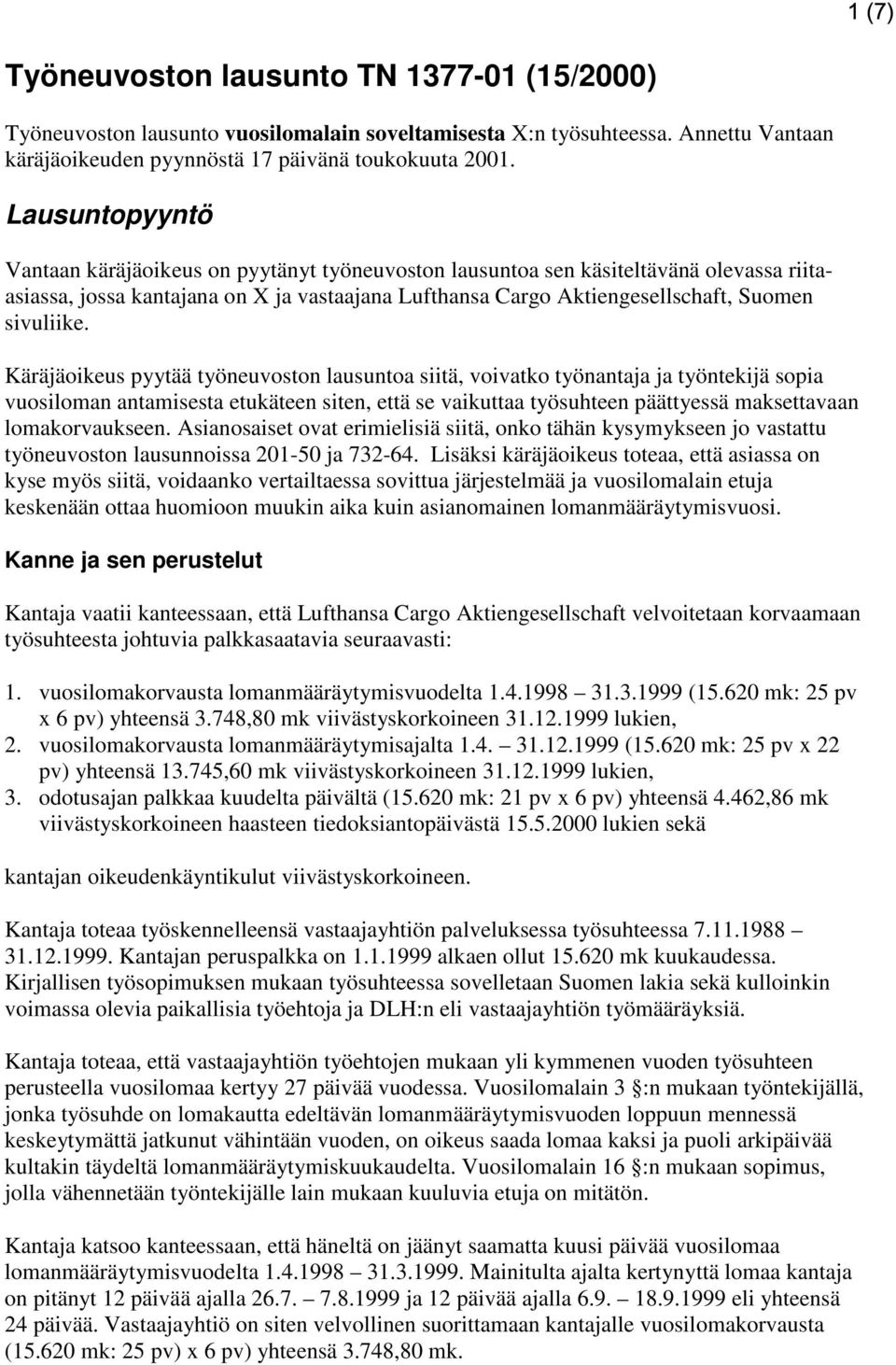 Käräjäoikeus pyytää työneuvoston lausuntoa siitä, voivatko työnantaja ja työntekijä sopia vuosiloman antamisesta etukäteen siten, että se vaikuttaa työsuhteen päättyessä maksettavaan lomakorvaukseen.