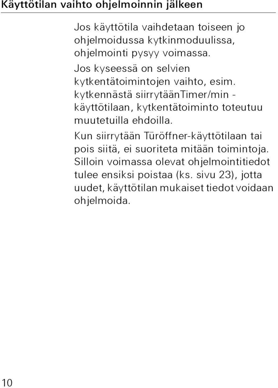 kytkennästä siirrytääntimer/min - käyttötilaan, kytkentätoiminto toteutuu muutetuilla ehdoilla.