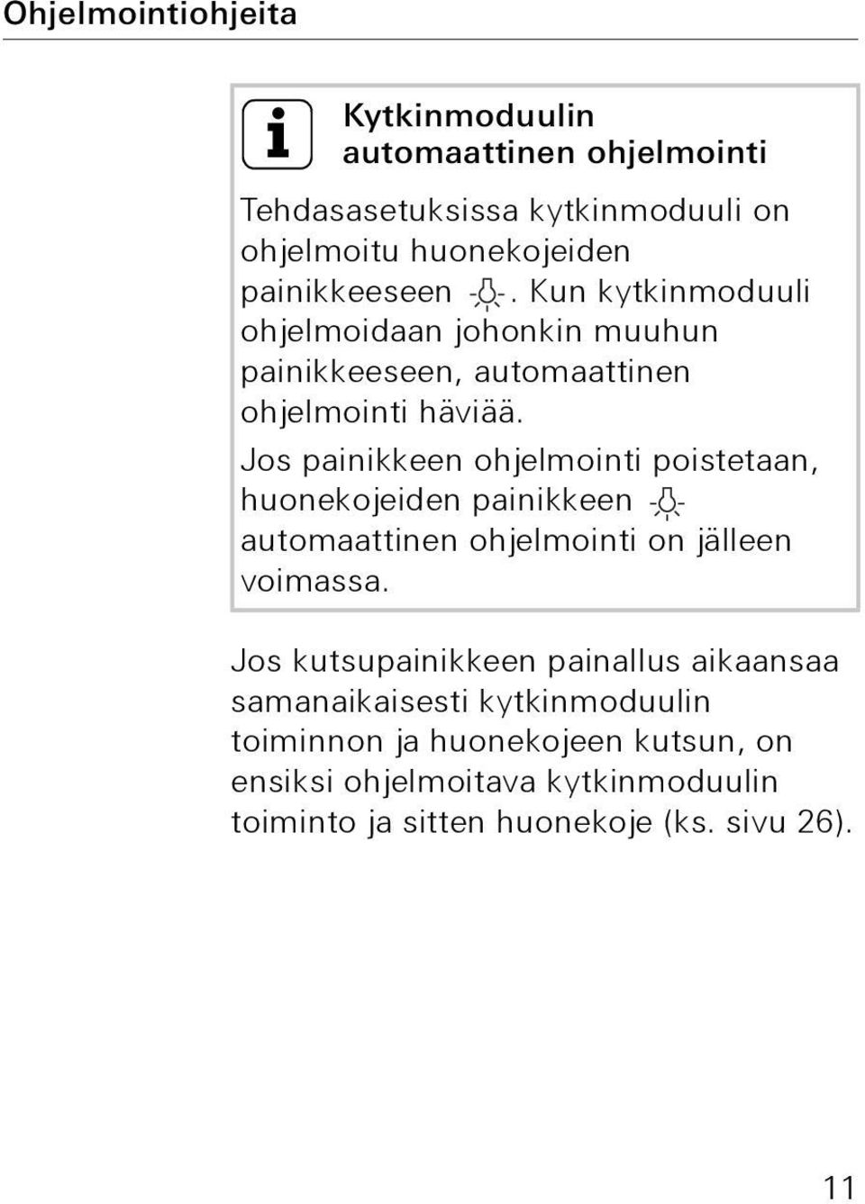 Jos painikkeen ohjelmointi poistetaan, huonekojeiden painikkeen automaattinen ohjelmointi on jälleen voimassa.