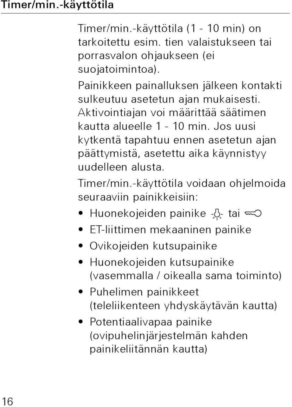 Jos uusi kytkentä tapahtuu ennen asetetun ajan päättymistä, asetettu aika käynnistyy uudelleen alusta. Timer/min.