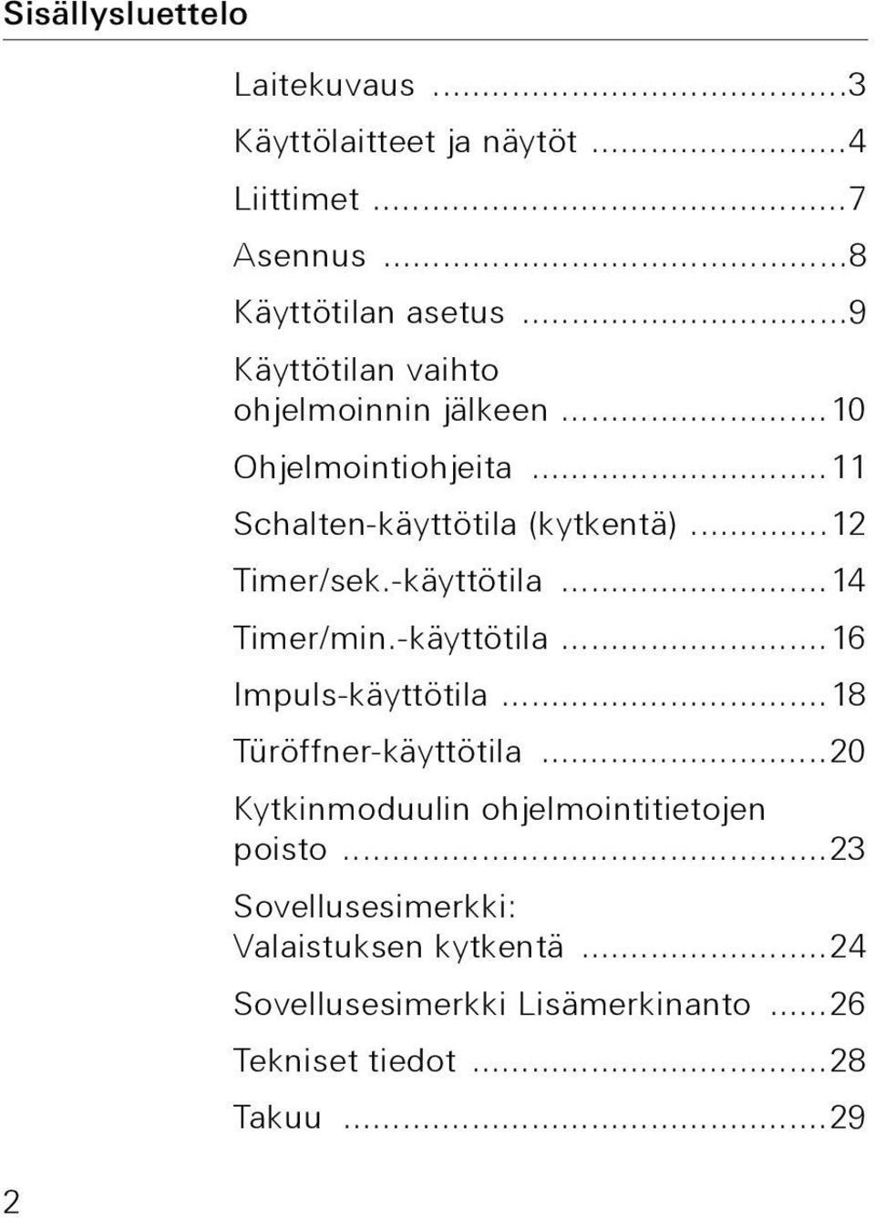 -käyttötila...14 Timer/min.-käyttötila...16 Impuls-käyttötila...18 Türöffner-käyttötila.