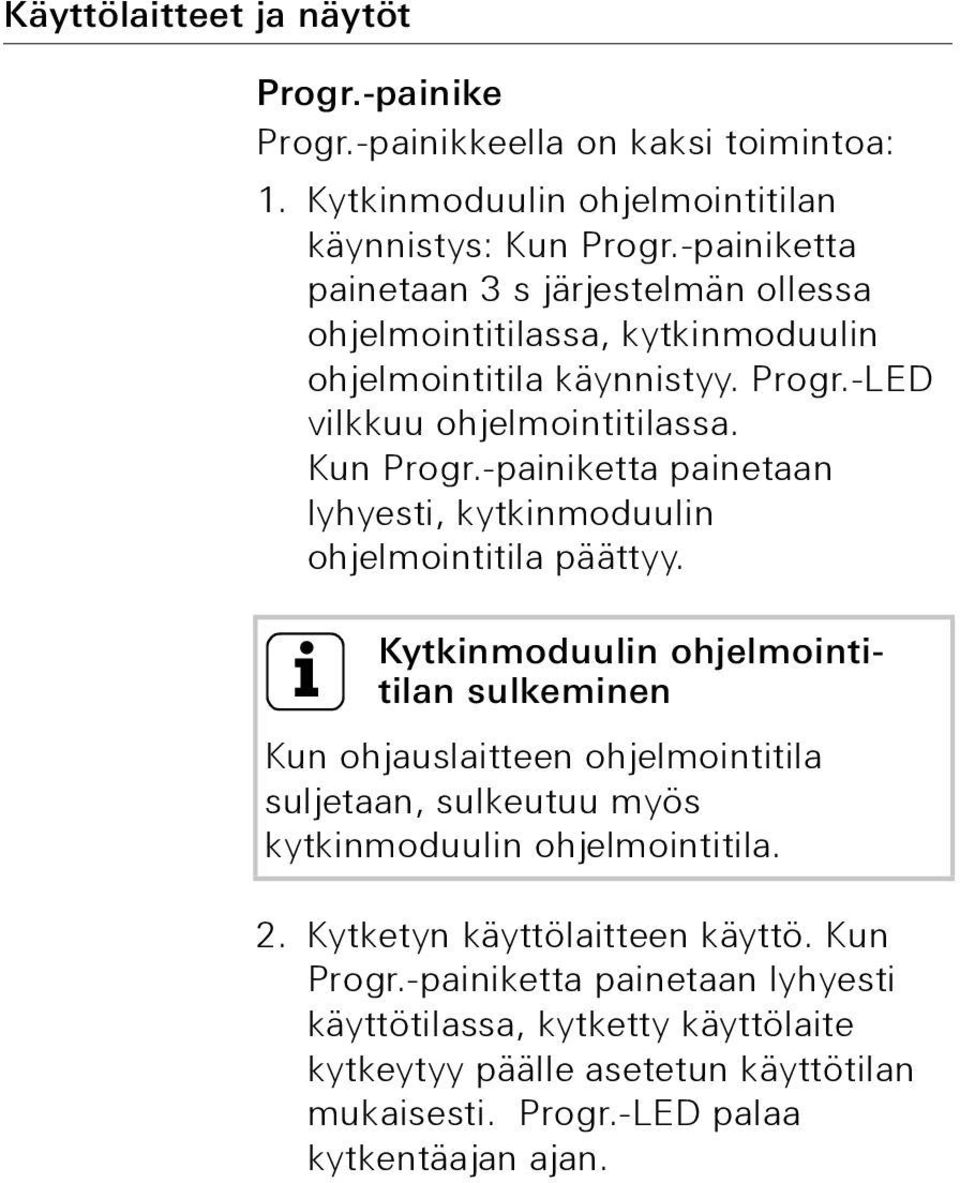 -painiketta painetaan lyhyesti, kytkinmoduulin ohjelmointitila päättyy.