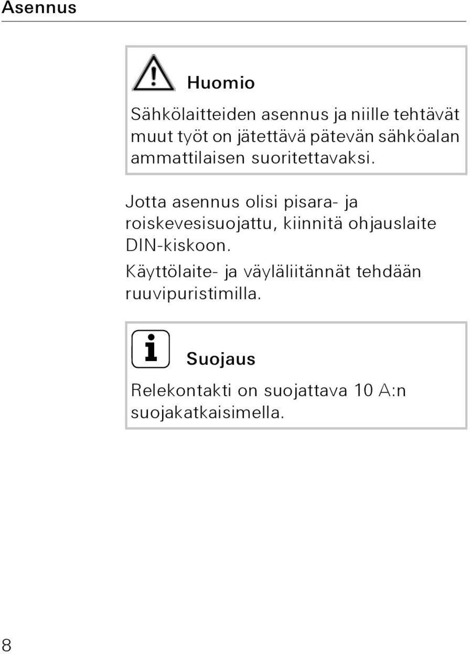 Jotta asennus olisi pisara- ja roiskevesisuojattu, kiinnitä ohjauslaite DIN-kiskoon.