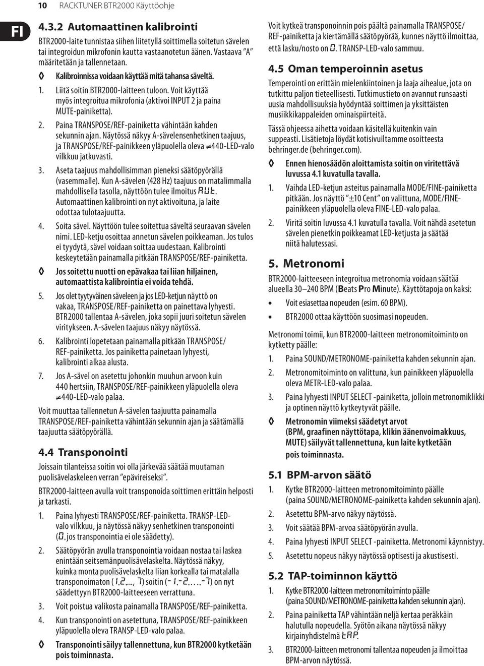 Voit käyttää myös integroitua mikrofonia (aktivoi INPUT 2 ja paina MUTE-painiketta). 2. Paina TRANSPOSE/REF-painiketta vähintään kahden sekunnin ajan.