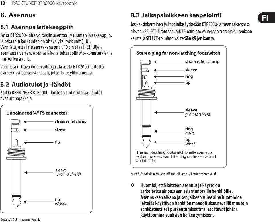 Varmista riittävä ilmanvaihto ja älä aseta BTR2000-laitetta esimerkiksi pääteasteeseen, jottei laite ylikuumenisi. 8.