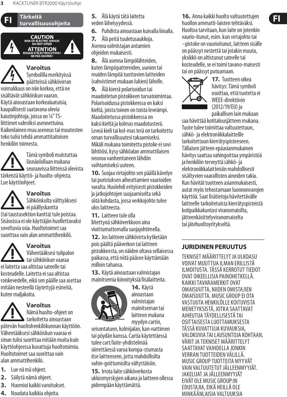 Kaikenlainen muu asennus tai muutosten teko tulisi tehdä ammattitaitoisen henkilön toimesta.