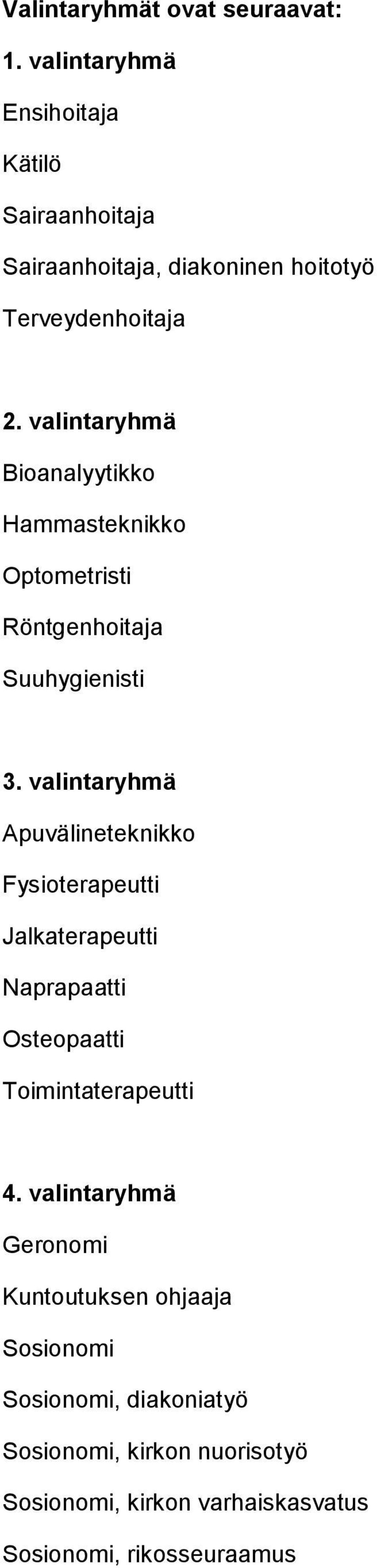 valintaryhmä Bioanalyytikko Hammasteknikko Optometristi Röntgenhoitaja Suuhygienisti 3.