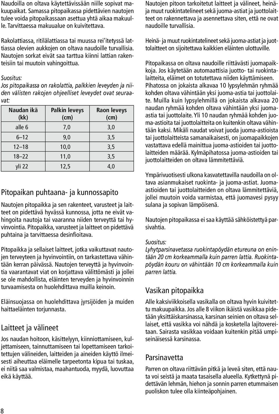 Nautojen sorkat eivät saa tarttua kiinni lattian rakenteisiin tai muutoin vahingoittua.