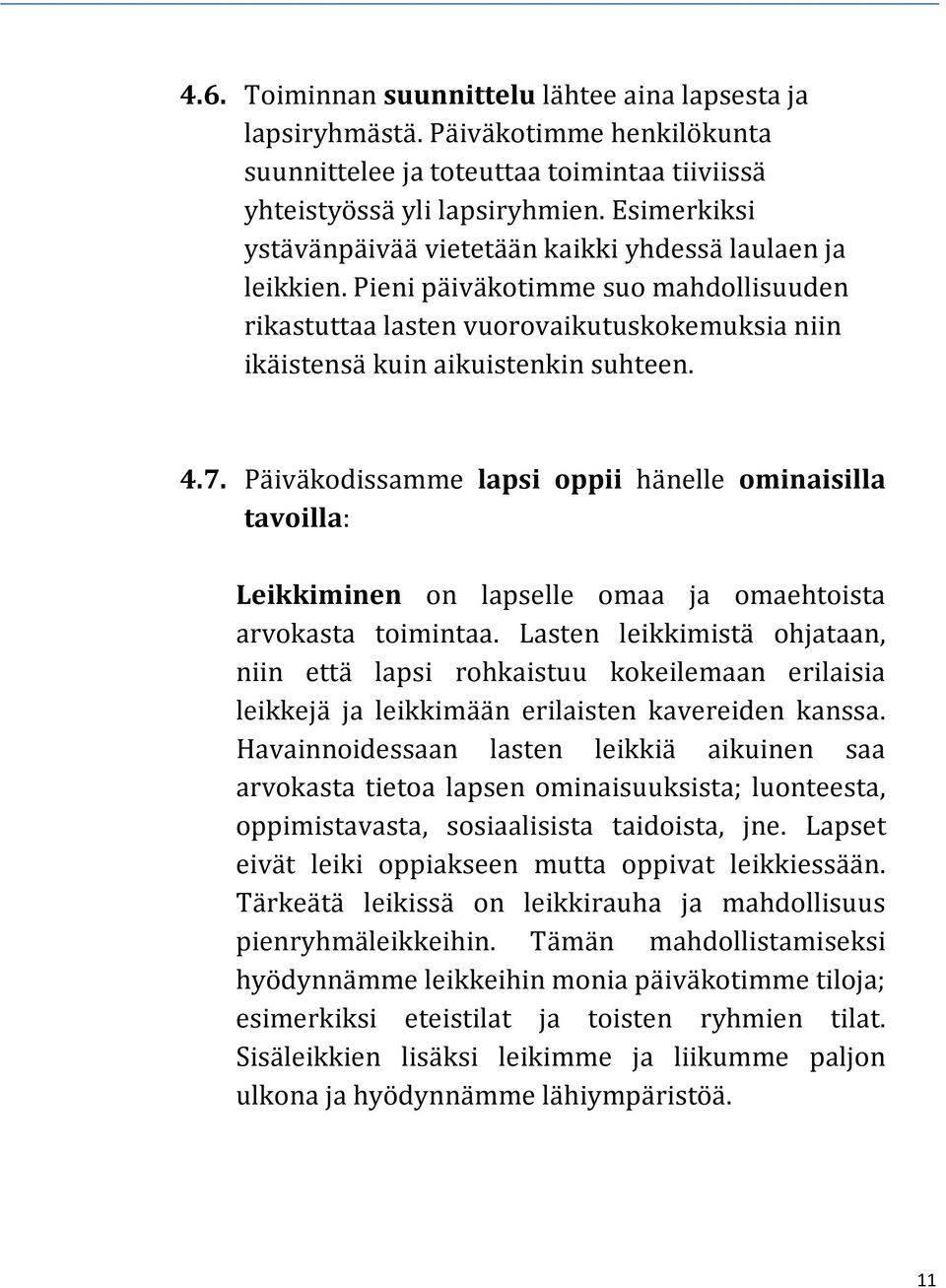 Päiväkodissamme lapsi oppii hänelle ominaisilla tavoilla: Leikkiminen on lapselle omaa ja omaehtoista arvokasta toimintaa.