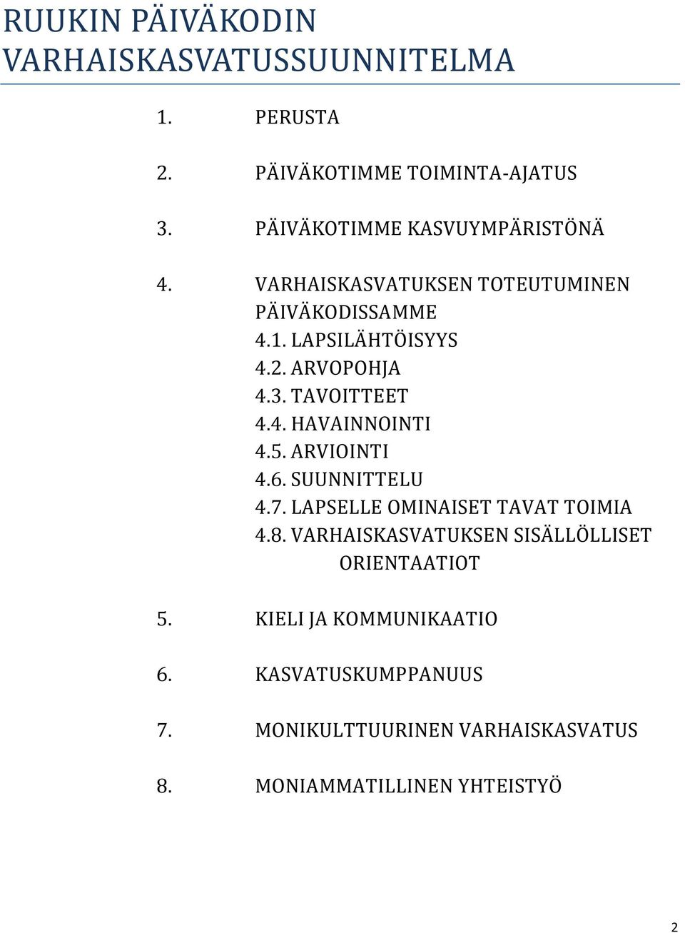 3. TAVOITTEET 4.4. HAVAINNOINTI 4.5. ARVIOINTI 4.6. SUUNNITTELU 4.7. LAPSELLE OMINAISET TAVAT TOIMIA 4.8.