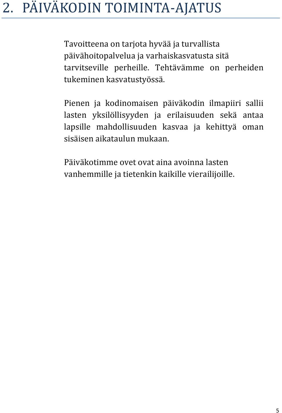 Pienen ja kodinomaisen päiväkodin ilmapiiri sallii lasten yksilöllisyyden ja erilaisuuden sekä antaa lapsille