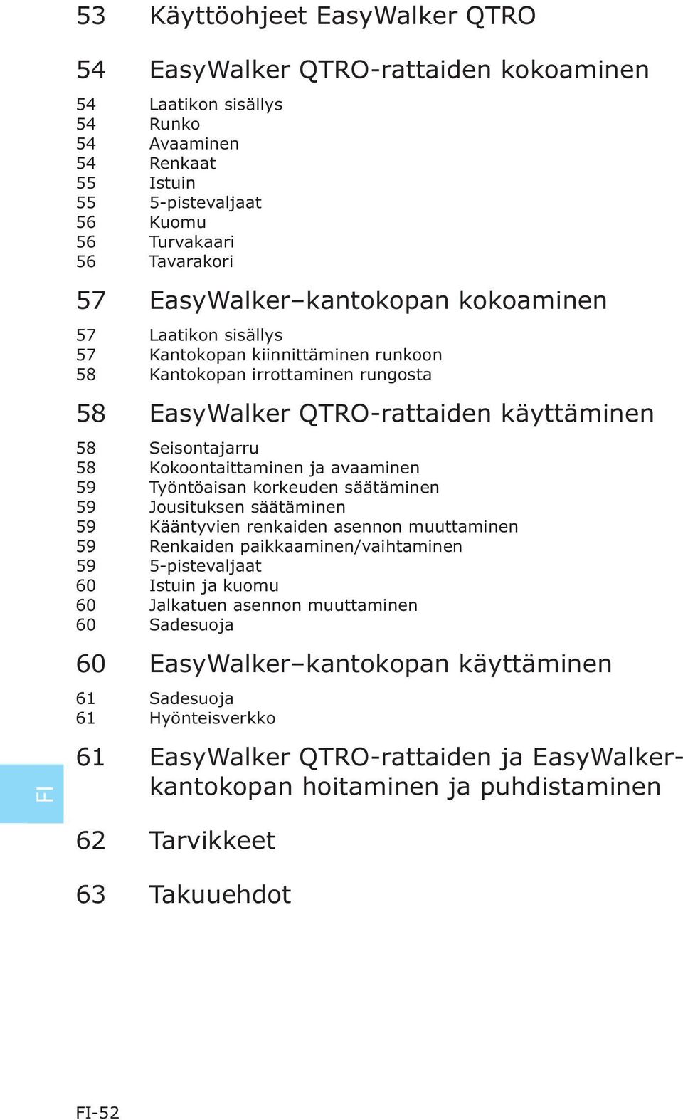 Kokoontaittaminen ja avaaminen 59 Työntöaisan korkeuden säätäminen 59 Jousituksen säätäminen 59 Kääntyvien renkaiden asennon muuttaminen 59 Renkaiden paikkaaminen/vaihtaminen 59 5-pistevaljaat 60