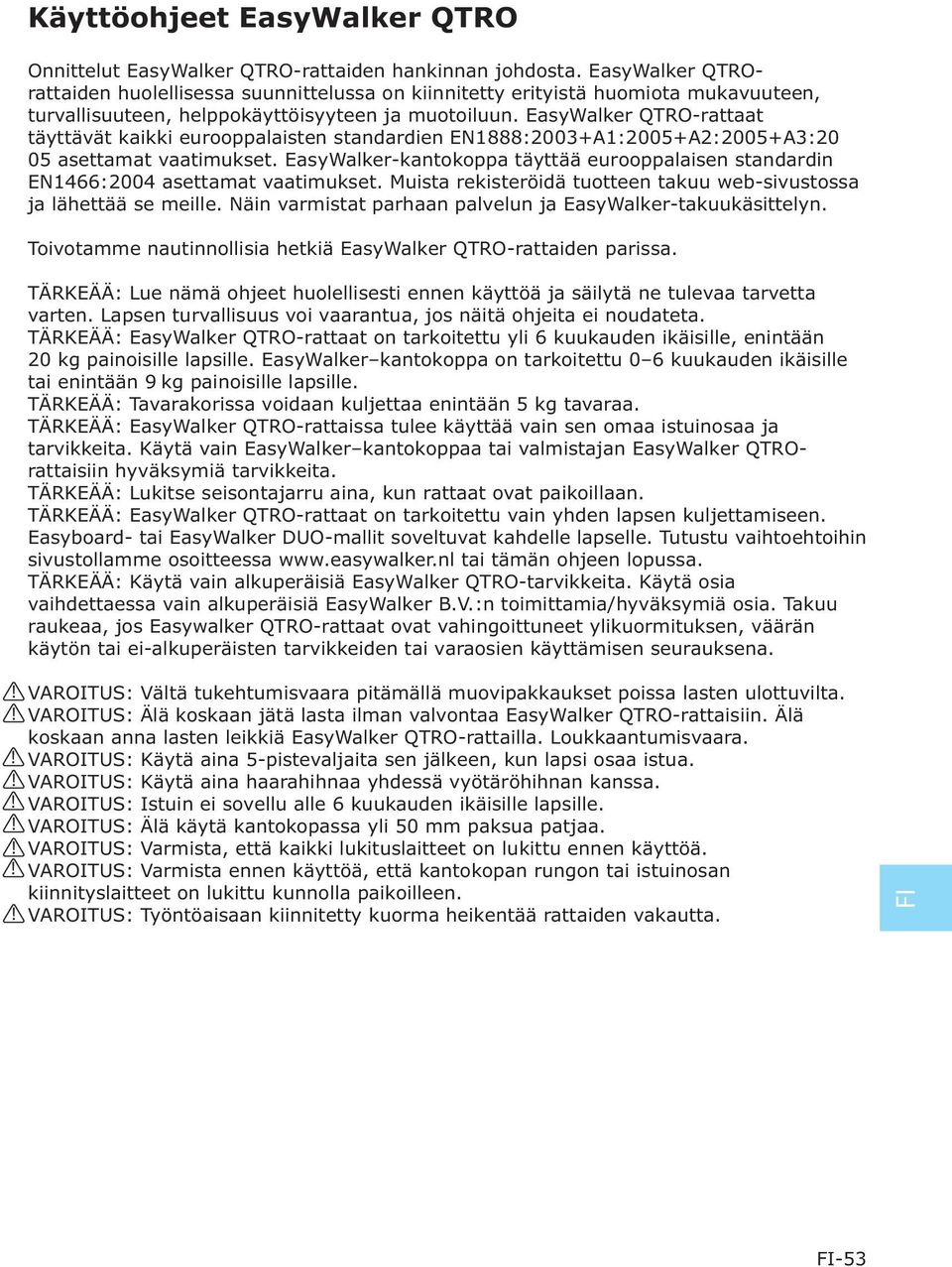 EasyWalker QTRO-rattaat täyttävät kaikki eurooppalaisten standardien EN888:003+A:005+A:005+A3:0 05 asettamat vaatimukset.