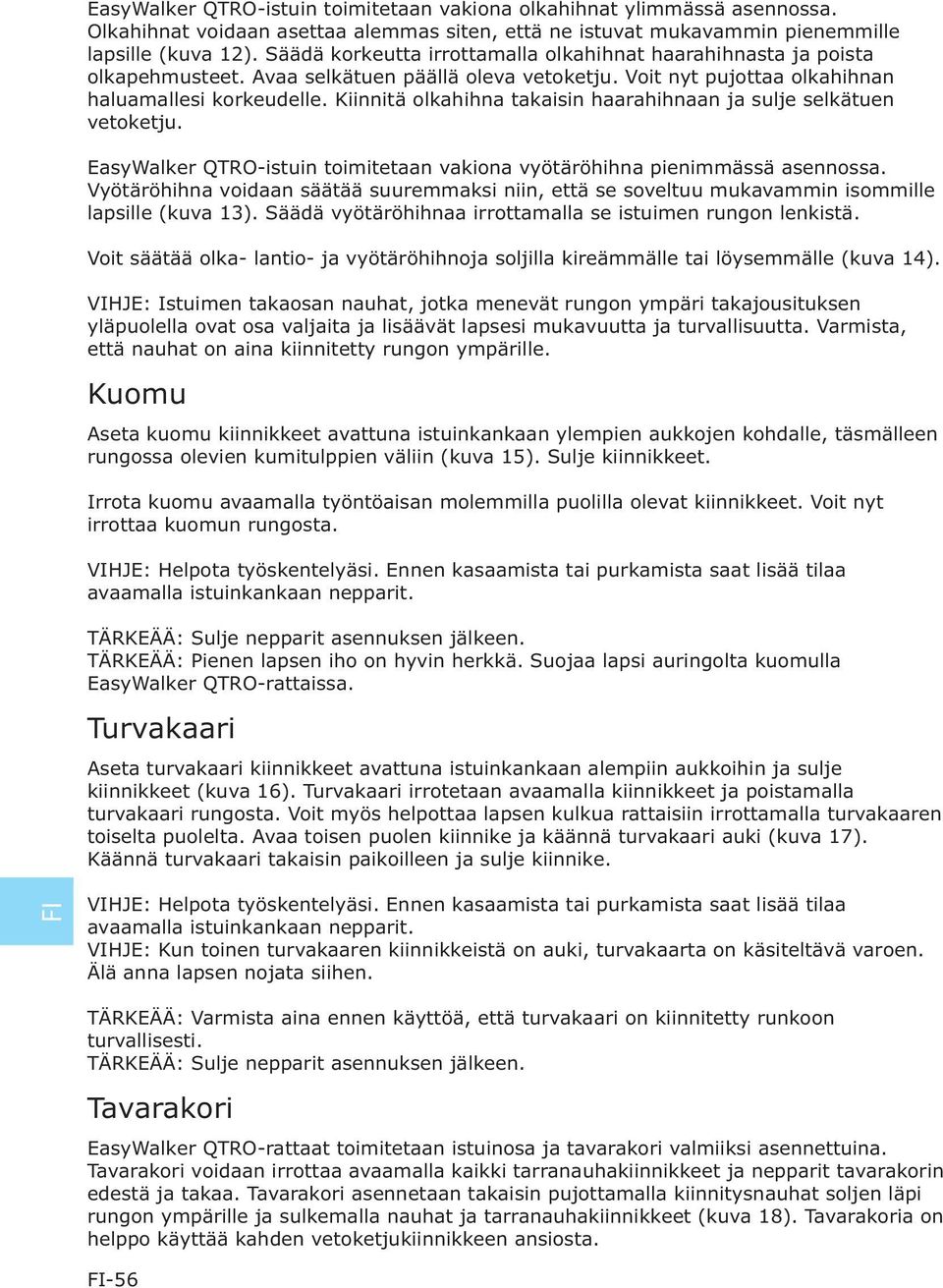 Kiinnitä olkahihna takaisin haarahihnaan ja sulje selkätuen vetoketju. EasyWalker QTRO-istuin toimitetaan vakiona vyötäröhihna pienimmässä asennossa.