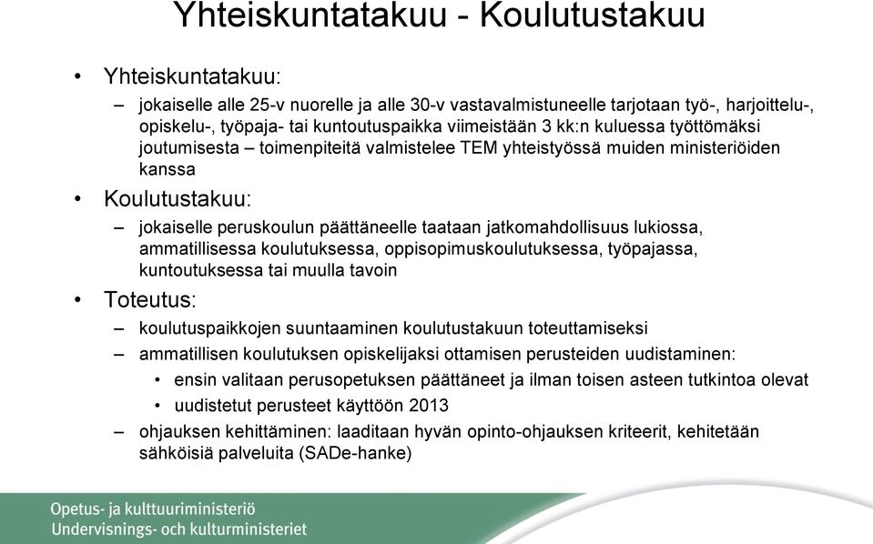 ammatillisessa koulutuksessa, oppisopimuskoulutuksessa, työpajassa, kuntoutuksessa tai muulla tavoin Toteutus: koulutuspaikkojen suuntaaminen koulutustakuun toteuttamiseksi ammatillisen koulutuksen