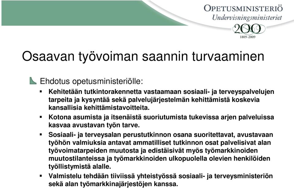 Sosiaali- ja terveysalan perustutkinnon osana suoritettavat, avustavaan työhön valmiuksia antavat ammatilliset tutkinnon osat palvelisivat alan työvoimatarpeiden muutosta ja edistäisivät