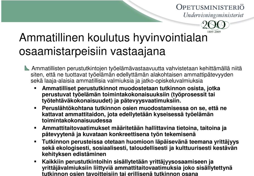 toimintakokonaisuuksiin (työprosessit tai työtehtäväkokonaisuudet) ja pätevyysvaatimuksiin.