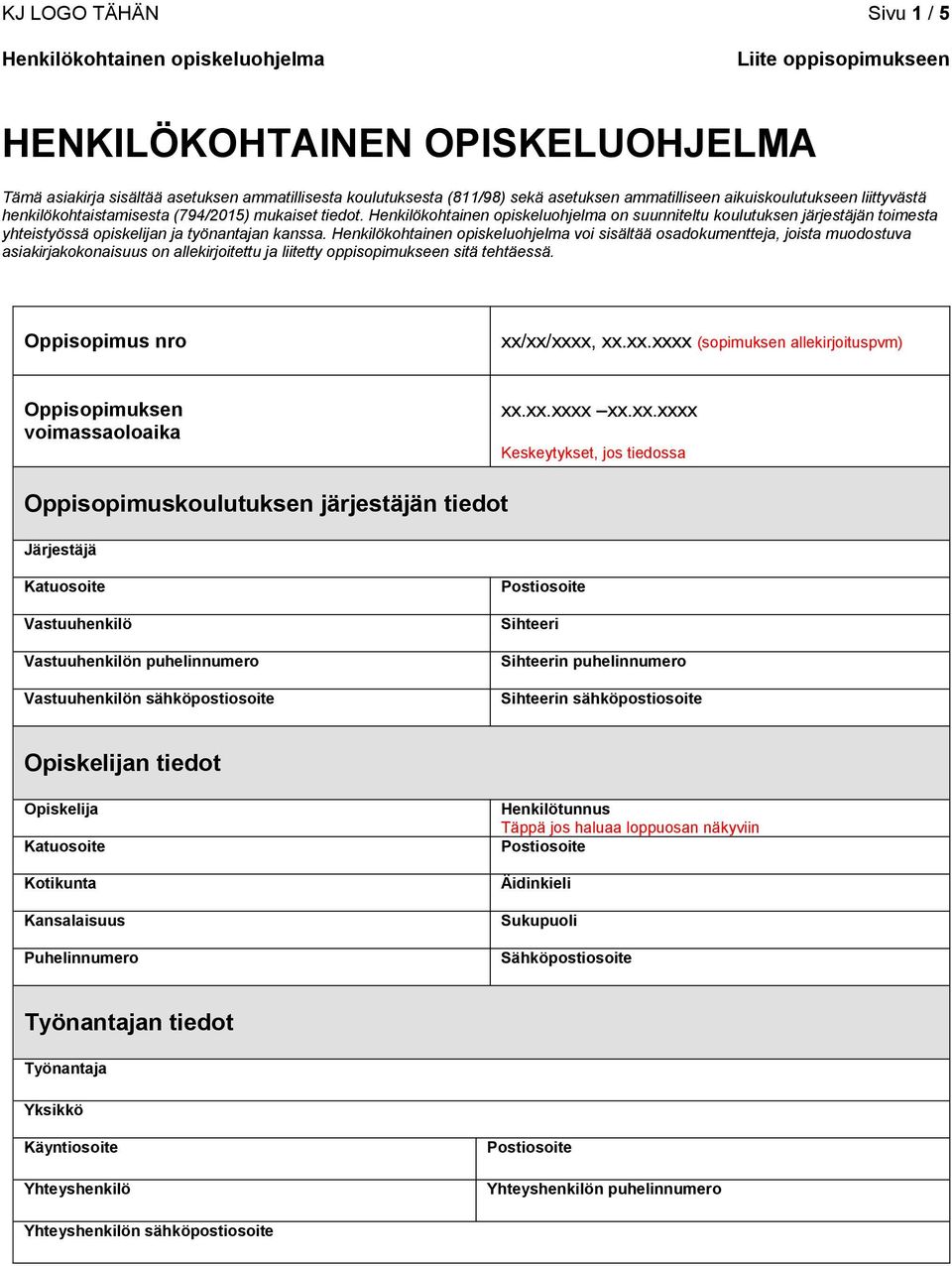 voi sisältää osadokumentteja, joista muodostuva asiakirjakokonaisuus on allekirjoitettu ja liitetty oppisopimukseen sitä tehtäessä. Oppisopimus nro xx/