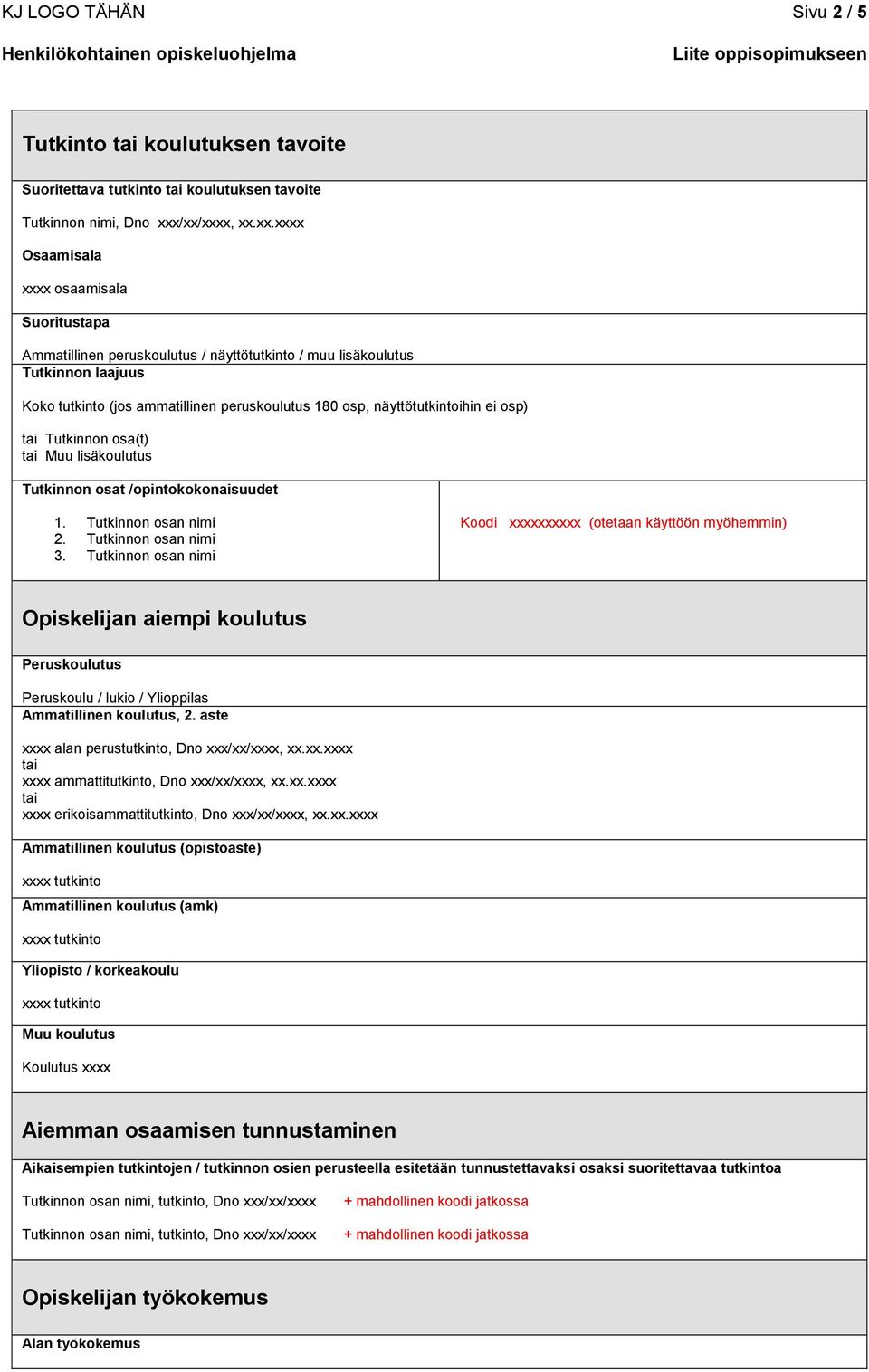 näyttötutkintoihin ei osp) tai (t) tai Muu lisäkoulutus t /opintokokonaisuudet 1. n nimi 2. n nimi 3.