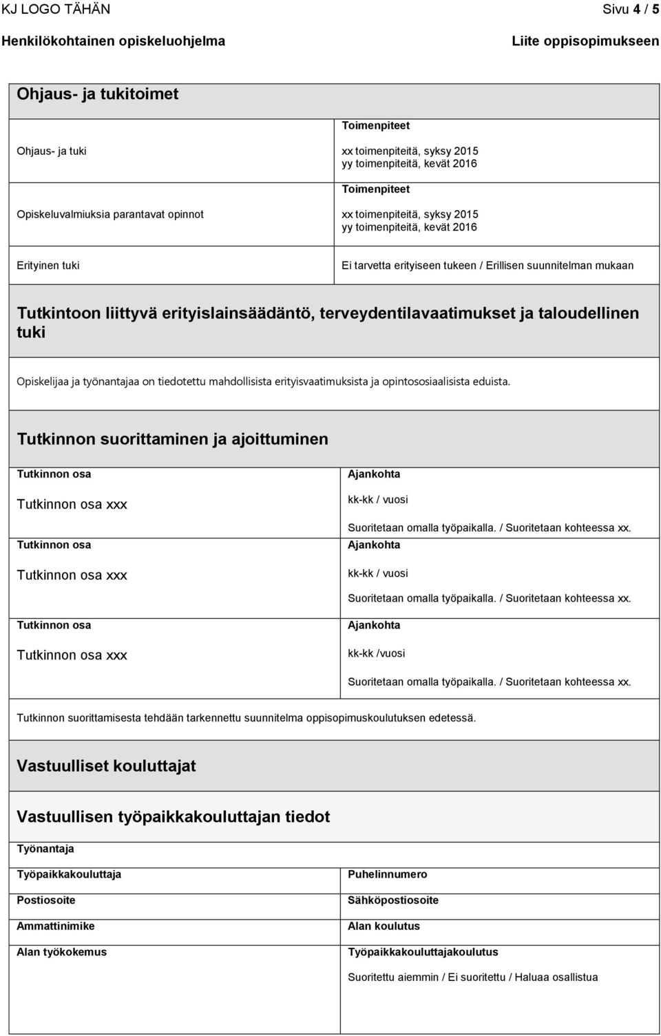 ja taloudellinen tuki Opiskelijaa ja työnantajaa on tiedotettu mahdollisista erityisvaatimuksista ja opintososiaalisista eduista.