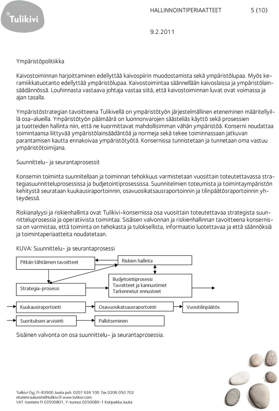 Ympäristöstrategian tavoitteena Tulikivellä on ympäristötyön järjestelmällinen eteneminen määritellyillä osa-alueilla.