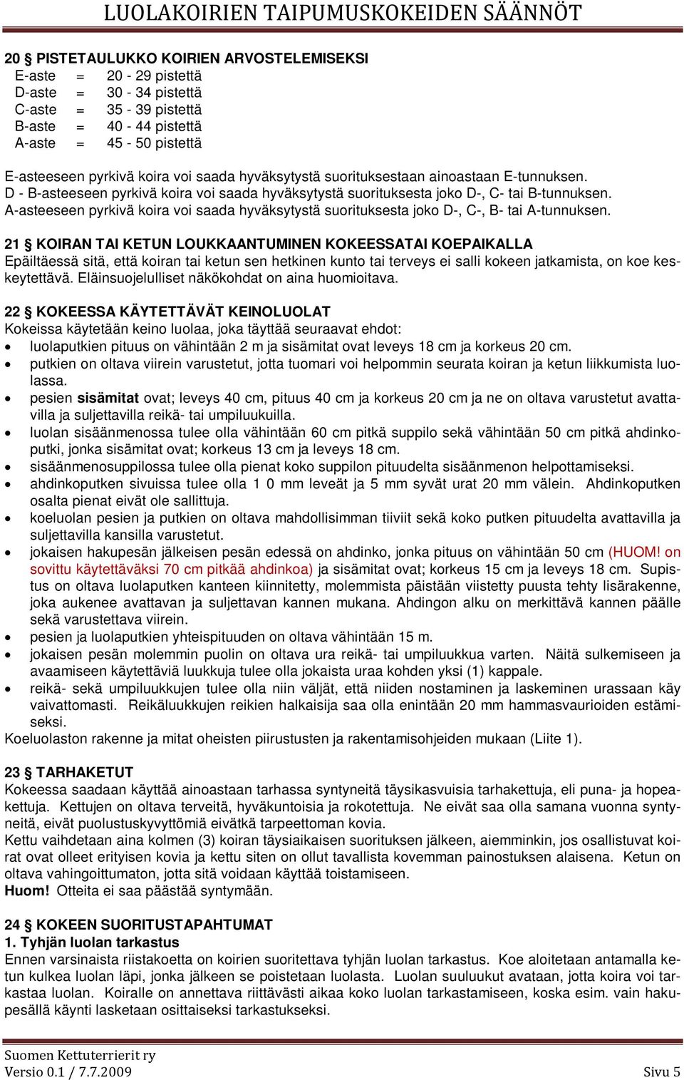 A-asteeseen pyrkivä koira voi saada hyväksytystä suorituksesta joko D-, C-, B- tai A-tunnuksen.