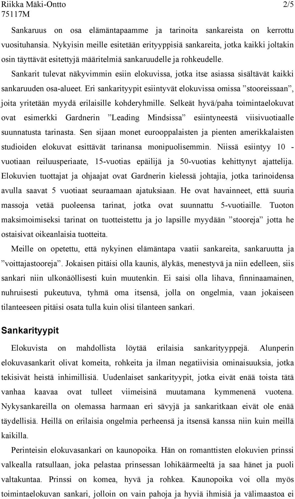 Sankarit tulevat näkyvimmin esiin elokuvissa, jotka itse asiassa sisältävät kaikki sankaruuden osa-alueet.