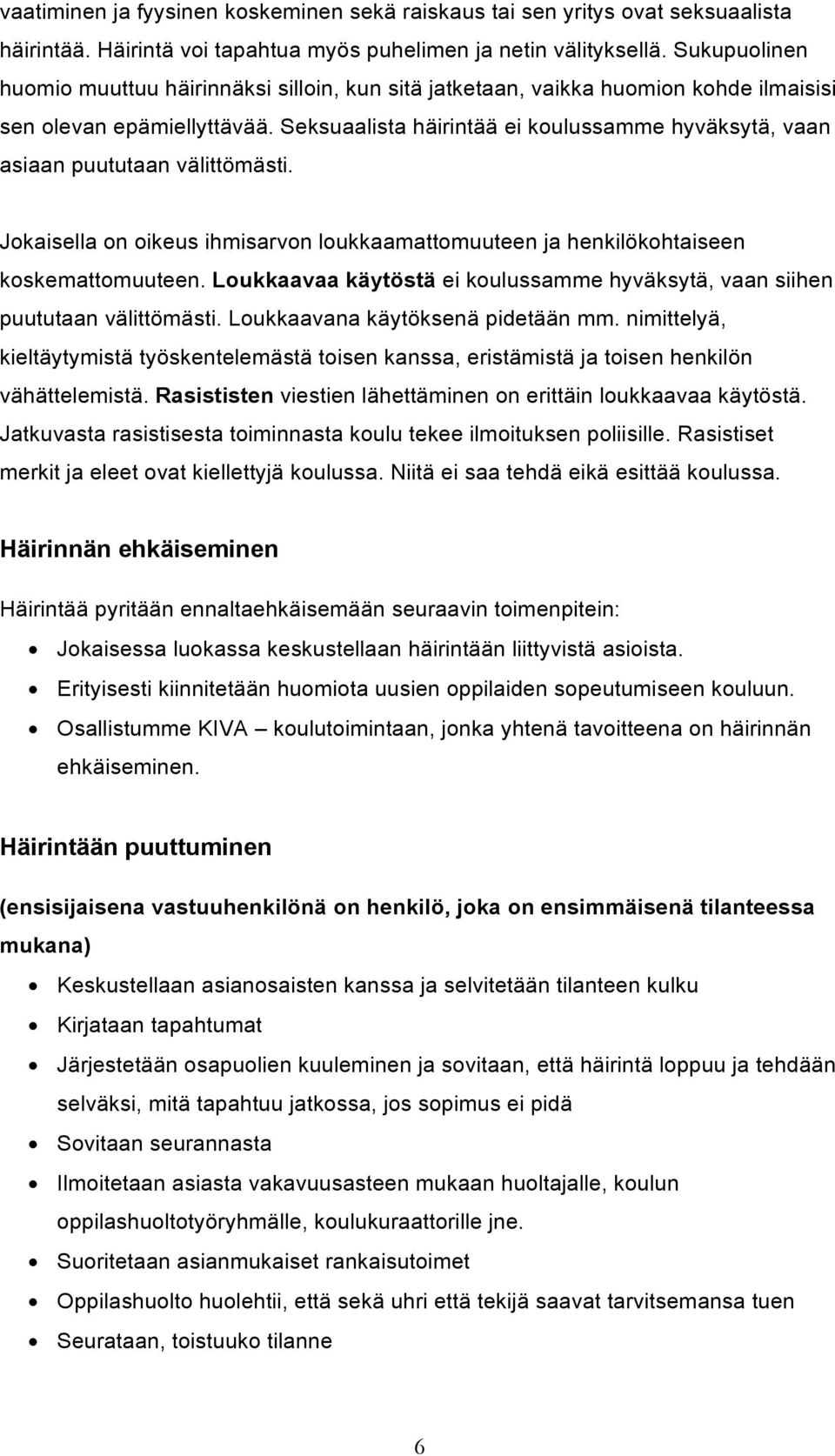 Seksuaalista häirintää ei koulussamme hyväksytä, vaan asiaan puututaan välittömästi. Jokaisella on oikeus ihmisarvon loukkaamattomuuteen ja henkilökohtaiseen koskemattomuuteen.