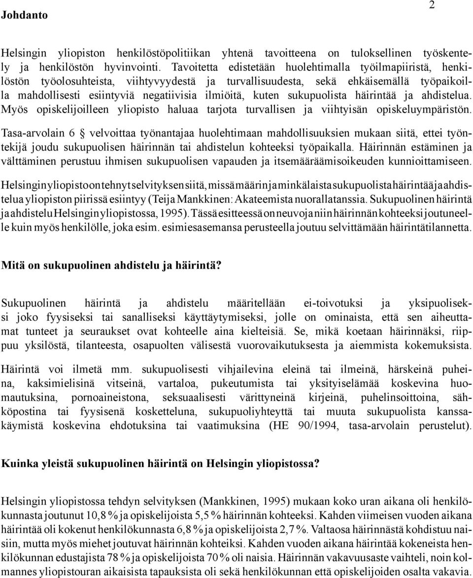 kuten sukupuolista häirintää ja ahdistelua. Myös opiskelijoilleen yliopisto haluaa tarjota turvallisen ja viihtyisän opiskeluympäristön.