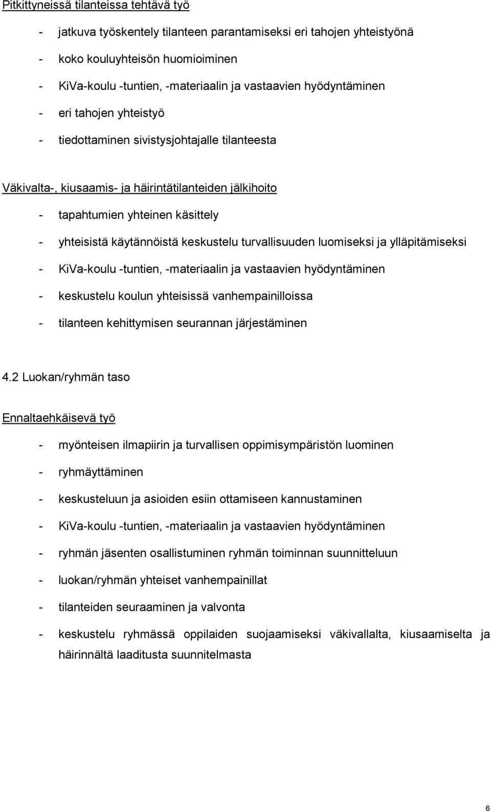 ylläpitämiseksi - keskustelu koulun yhteisissä vanhempainilloissa - tilanteen kehittymisen seurannan järjestäminen 4.